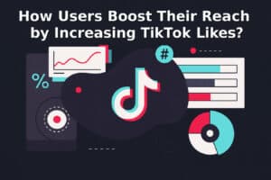 How Users Boost Their Reach Smartly by Increasing TikTok Likes Photo